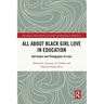 All About Black Girl Love in Education: bell hooks and Pedagogies of Love