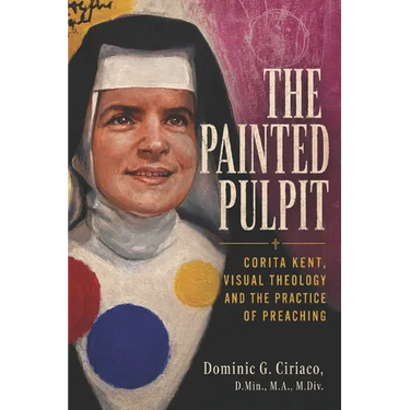 The Painted Pulpit: Corita Kent, Visual Theology and the Practice of Preaching