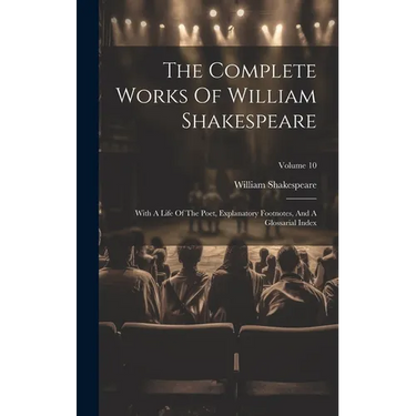 The Complete Works Of William Shakespeare: With A Life Of The Poet, Explanatory Footnotes, And A Glossarial Index; Volume 10