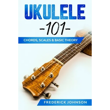 Ukulele 101: Chords, Scales & Basic Theory
