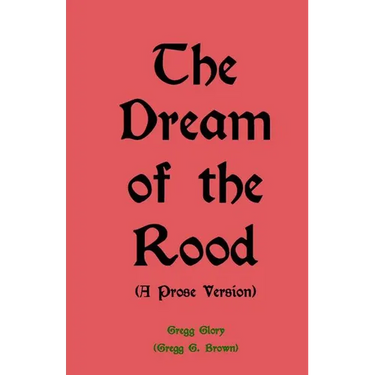 The Dream of the Rood (A Prose Version): A Christmas present for 2012