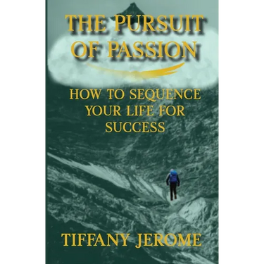 The Pursuit of Passion: How to Sequence Your Life for Success: How to Sequence your Life for Success