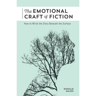 The Emotional Craft of Fiction: How to Write the Story Beneath the Surface