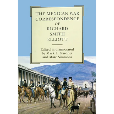 The Mexican War Correspondence of Richard Smith Elliott: Volume 76