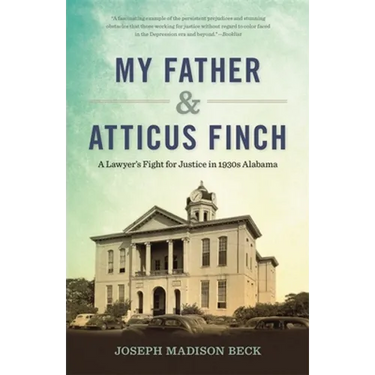 My Father and Atticus Finch: A Lawyer's Fight for Justice in 1930s Alabama