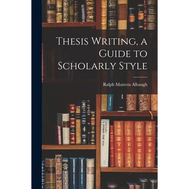 Thesis Writing, a Guide to Scholarly Style