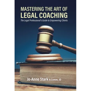 Mastering the Art of Legal Coaching: The Legal Professional's Guide to Empowering Clients