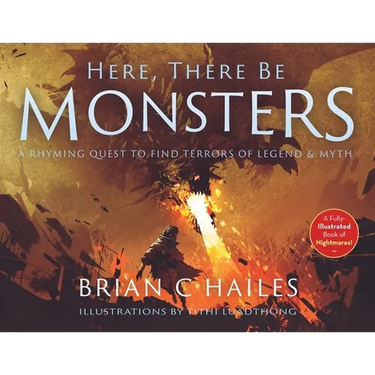 Here, There Be Monsters: A Rhyming Quest to Find Terrors of Legend & Myth
