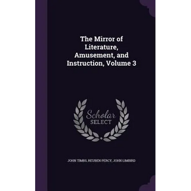 The Mirror of Literature, Amusement, and Instruction, Volume 3