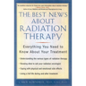 The Best News About Radiation Therapy: Everything You Need to Know About Your Treatment