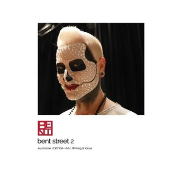 Bent Street 2: Australian LGBTIQA+ Arts, Writing & Ideas - 2018/2019