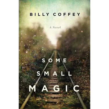 Some Small Magic: One Boy's Search for His Father and the Home He's Always Longer for