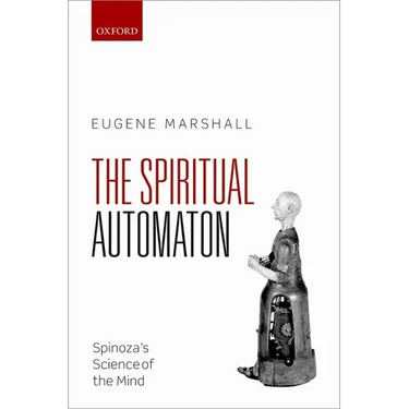 Spiritual Automaton: Spinoza's Science of the Mind