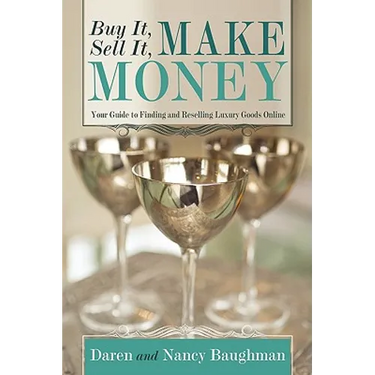 Buy It, Sell It, Make Money: Your Guide to Finding and Reselling Luxury Goods Online