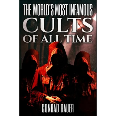 The World's Most Infamous Cults of All Time