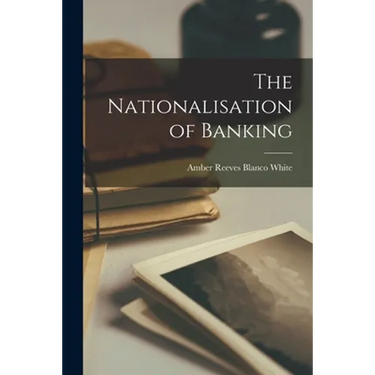 The Nationalisation of Banking