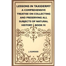 Lessons In Taxidermy - A Comprehensive Treatise On Collecting And Preserving All Subjects Of Natural History - Book IV.