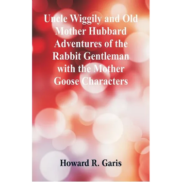 Uncle Wiggily and Old Mother Hubbard Adventures of the Rabbit Gentleman with the Mother Goose Characters