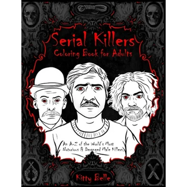 Serial Killers Coloring Book for Adults: An A-Z of the World's Most Notorious & Deranged Male Killers
