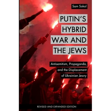 Putin's Hybrid War and the Jews: Antisemitism, Propaganda, and the Displacement of Ukrainian Jewry