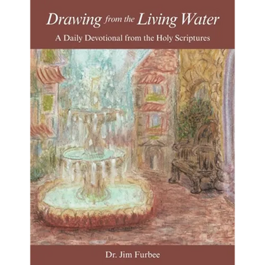 Drawing from the Living Water: A Daily Devotional from the Holy Scriptures