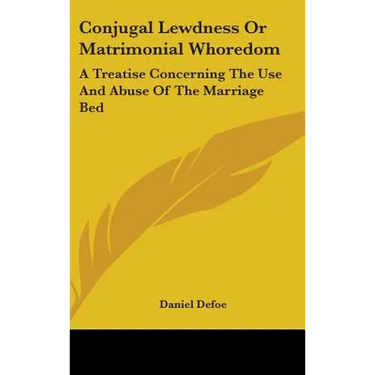 Conjugal Lewdness Or Matrimonial Whoredom: A Treatise Concerning The Use And Abuse Of The Marriage Bed