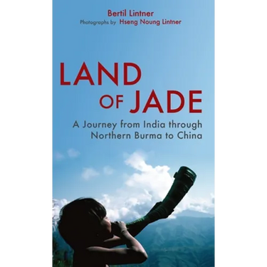 Land of Jade: A Journey from India Through Northern Burma to China