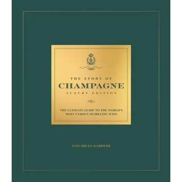 The Story of Champagne Luxury Edition: The Ultimate Guide to the World's Most Famous Sparkling Wine