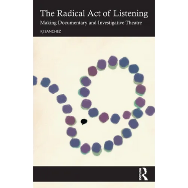 The Radical Act of Listening: Making Documentary and Investigative Theatre