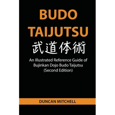 Budo Taijutsu: An Illustrated Reference Guide of Bujinkan Dojo Budo Taijutsu (Second Edition)