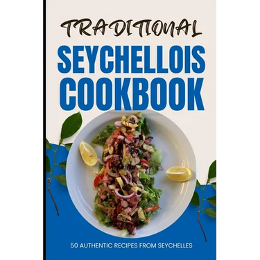 Traditional Seychellois Cookbook: 50 Authentic Recipes from Seychelles