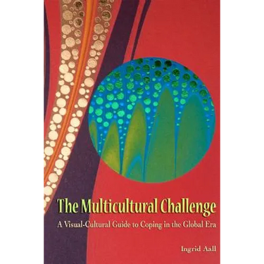 The Multicultural Challenge: A Visual-Cultural Guide to Coping in the Global Era