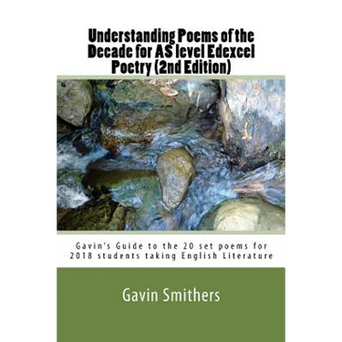 Understanding Poems of the Decade for AS level Edexcel Poetry (2nd Edition): Gavin's Guide to the 20 set poems for 2018 students taking English Litera