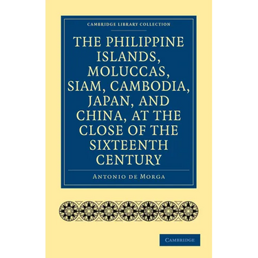 The Philippine Islands, Moluccas, Siam, Cambodia, Japan, and China, at the Close of the Sixteenth Century