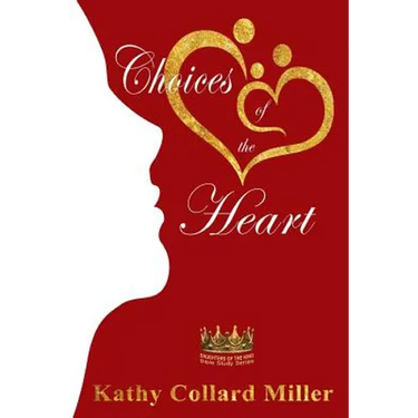 Choices of the Heart: Daughters of the King Bible Study Series