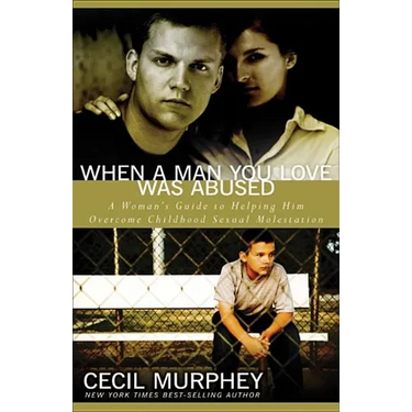 When a Man You Love Was Abused: A Woman's Guide to Helping Him Overcome Childhood Sexual Molestation