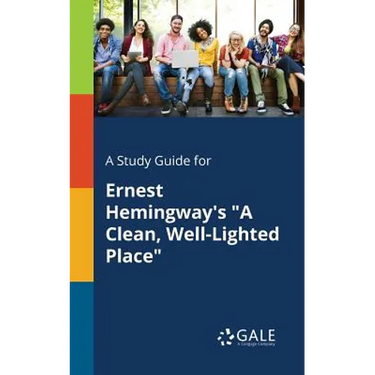 A Study Guide for Ernest Hemingway's "A Clean, Well-Lighted Place"