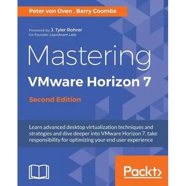 Mastering VMware Horizon 7 - Second Edition: Virtualization that can transform your organization