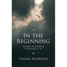 In the Beginning: Studies in Genesis (Chapters 1-3)