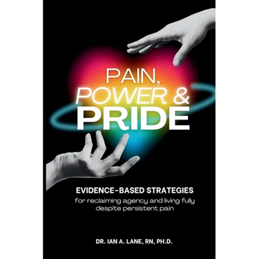 Pain, Power & Pride: Evidence-based Strategies for Living Fully Despite Persistent Pain