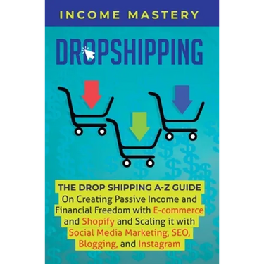 Dropshipping: The DropShipping A-Z Guide on Creating Passive Income and Financial Freedom with E-commerce and Shopify and Scaling it With Social Media