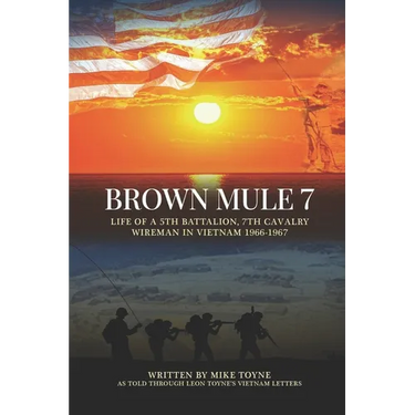 Brown Mule 7: Life of a 5th Battalion, 7th Cavalry Wireman in Vietnam 1966-1967