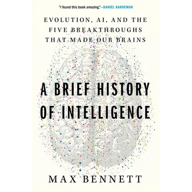 A Brief History of Intelligence: Evolution, Ai, and the Five Breakthroughs That Made Our Brains