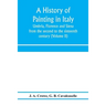 A history of painting in Italy: Umbria, Florence and Siena: from the second to the sixteenth century (Volume II)