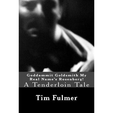 Goddammit Goldsmith My Real Name's Rosenberg!: A Tenderloin Tale