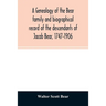 A genealogy of the Bear family and biographical record of the descendants of Jacob Bear, 1747-1906