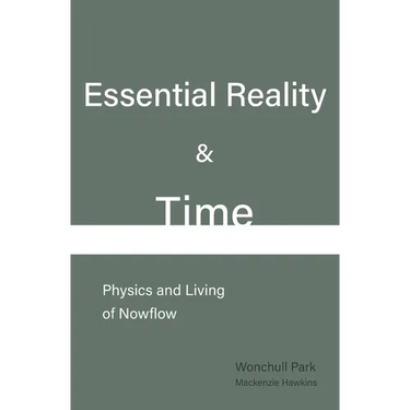 Essential Reality & Time: Physics and Living of Nowflow