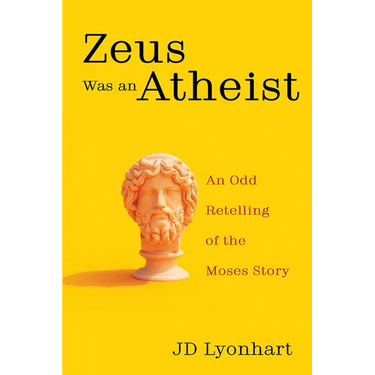 Zeus Was an Atheist: An Odd Retelling of the Moses Story