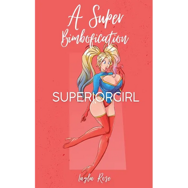 A Super Bimbofication: Superiorgirl