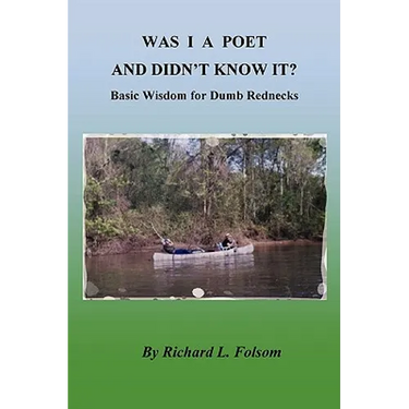 WAS I A POET AND DIDN'T KNOW IT? Basic Wisdom for Dumb Rednecks